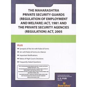 Snow White's The Maharashtra Private Security Guards (Regulation of Employment & Welfare) Act, 1981 and Private Security Agencies (Regulation) Act, 2005 Bare Act by  S. D. Puri